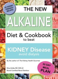 Nina M Kolbe — The New Alkaline Diet to Beat Kidney Disease: Avoid Dialysis