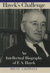 Bruce Caldwell — Hayek's Challenge: An Intellectual Biography of F.A. Hayek