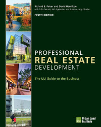 Richard B. Peiser PhD, Suzanne Lanyi Charles, Nick Egelanian, Sofia Dermisi, David Allen Hamilton — Professional Real Estate Development: The ULI Guide to the Business