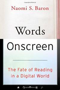 Naomi S. Baron — Words Onscreen: The Fate of Reading in a Digital World