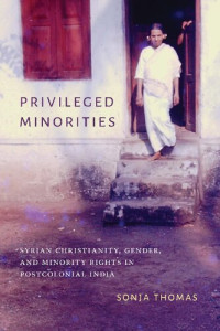 Sonja Thomas — Privileged Minorities: Syrian Christianity, Gender, and Minority Rights in Postcolonial India