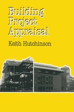 Keith Hutchinson (auth.) — Building Project Appraisal: Analysis of value and cost