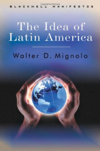 Walter D. Mignolo — The Idea of Latin America (Blackwell Manifestos)