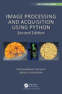 Ravishankar Chityala, Sridevi Pudipeddi — Image Processing and Acquisition using Python (Chapman & Hall/CRC The Python Series)