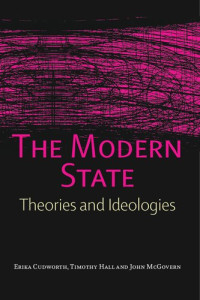 Erika Cudworth, Timothy Hall, John McGovern — The Modern State: Theories and Ideologies