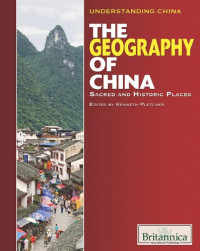 Kenneth Pletcher (ed.) — The Geography of China: Sacred and Historic Places (Understanding China)