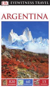 Dorling Kindersley, Wayne Bernhardson, DK Publishing — DK Eyewitness Travel Guide: Argentina