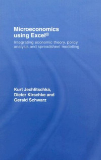 Gerald Schwarz, Kurt Jechlitschka, Dieter Kirschke — Microeconomics using Excel: Integrating Economic Theory, Policy Analysis and Spreadsheet Modelling
