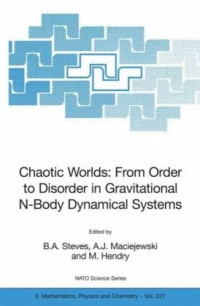 B.A. Steves, A.J. Maciejewski, M. Hendry — Chaotic Worlds - from Order to Disorder in Gravitational N-Body Dynamical Systems (NATO Science Series II - Mathematics, Physics and Chemistry)