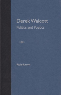 Paula Burnett — Derek Walcott: Politics and Poetics
