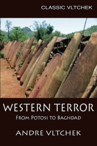 Vltchek Andre — Western Terror: From Potosi to Baghdad