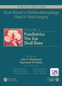 John C Watkinson, Ray W Clarke — Scott-Brown’s Otorhinolaryngology Head and Neck Surgery Volume 2: Paediatrics, The Ear, and Skull Base Surgery