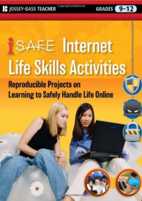 iSafe — i-SAFE Internet Life Skills Activities: Reproducible Projects on Learning to Safely Handle Life Online, Grades 9-12