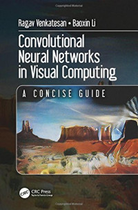 Ragav Venkatesan, Baoxin Li — Convolutional Neural Networks in Visual Computing: A Concise Guide