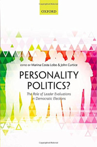 Marina Costa Lobo, John Curtis — Personality Politics?: The Role of Leader Evaluations in Democratic Elections