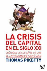 Thomas Piketty — La crisis del capital en el siglo XXI