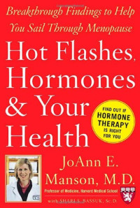 JoAnn E. Manson, Shari S. Bassuk — Hot Flashes, Hormones, and Your Health: Breakthrough Findings to Help You Sail Through Menopause (Harvard Medical School Guides)