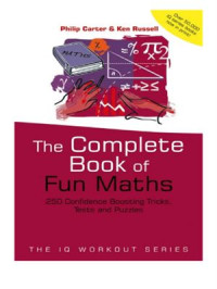 Carter Ph., Russell K. — The Complete Book of Fun Maths: 250 Confidence-boosting Tricks, Tests and Puzzles