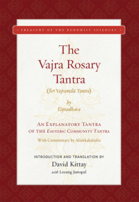 Lozang Jamspal; David R. Kittay — The Vajra Rosary Tantra: An Explanatory Tantra of the Esoteric Community Tantra