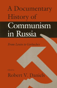 Robert Vincent Daniels — A Documentary history of Communism in Russia - from Lenin to Gorbachev