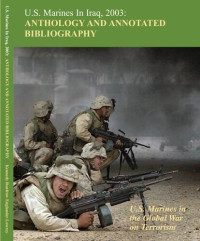 Christopher M Kennedy, Wanda J Renfrow, Evelyn A Englander, Nathan S Lowrey — U.S. Marines in Iraq 2003: Anthology and Annotated Bibliography: U.S. Marines in the Global War on Terrorism