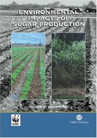 Oliver D. Cheesman — Environmental Impacts of Sugar Production - The Cultivation and Processing of Sugarcane and Sugar Beet (Cabi Publishing)