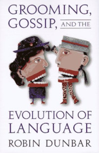 Robin Dunbar — Grooming, Gossip, and the Evolution of Language