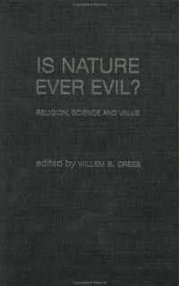 Willem Drees — Is Nature Ever Evil? - Religion, Science and Value