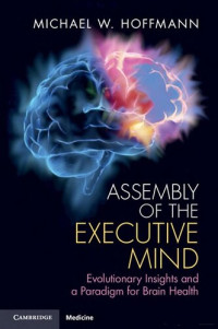 Michael W. Hoffmann — Assembly of the Executive Mind: Evolutionary Insights and a Paradigm for Brain Health