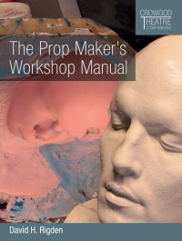 David H. Rigden — The Prop Maker's Workshop Manual