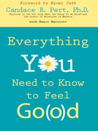 Candace B. Pert, Ph.D. — Everything You Need to Know to Feel Go(o)d
