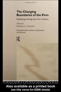 M. Colombo — The Changing Boundaries of the Firm: Explaining Evolving Inter-firm Relations (Routledge Studies in Business Organizations and Networks, 9)