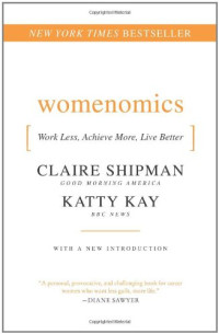 Claire Shipman, Katty Kay — Womenomics: Work Less, Achieve More, Live Better