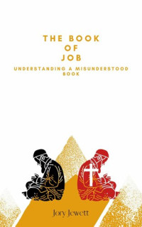 Jory Jewett — The Book Of Job: Understanding a Misunderstood Book