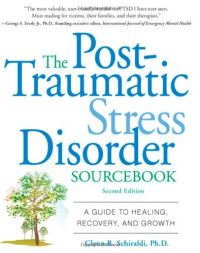 Glenn Schiraldi — The Post-Traumatic Stress Disorder Sourcebook: A Guide to Healing, Recovery, and Growth ~ 2nd Edition