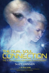 Suzy Hansen; Dr. Rudy Schild — The Dual Soul Connection: The Alien Agenda for Human Advancement