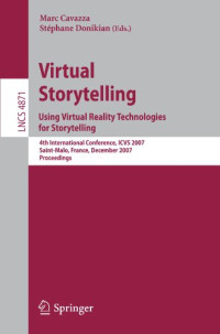 Martyn Dade-Robertson (auth.), Marc Cavazza, Stéphane Donikian (eds.) — Virtual Storytelling. Using Virtual Reality Technologies for Storytelling: 4th International Conference, ICVS 2007, Saint-Malo, France, December 5-7, 2007. Proceedings