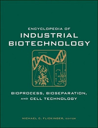 Michael C. Flickinger — Encyclopedia of Industrial Biotechnology: Bioprocess, Bioseparation, and Cell Technology, 7 Volume Set