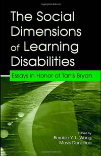 Bernice Y.L. Wong, Mavis L. Donahue — The Social Dimensions of Learning Disabilities: Essays in Honor of Tanis Bryan (Volume in the Special Education and Exceptionality Series)