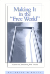 Patricia O’Brien — Making It in the ’’Free World’’: Women in Transition from Prison