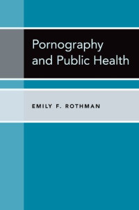 Emily F. Rothman — Pornography and Public Health