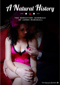 James Marshall — A Natural History: The Seduction Journals of James Marshall