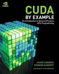 Jason Sanders, Edward Kandrot — CUDA by Example. An Introduction to General-Purpose GPU Programming