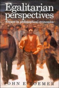 John E. Roemer — Egalitarian Perspectives: Essays in Philosophical Economics