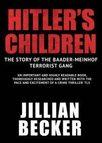 Becker, Jillian — Hitler's Children: The Story of the Baader-Meinhof Terrorist Gang