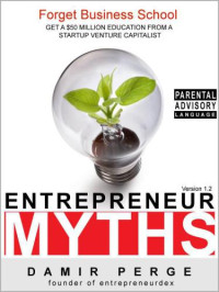 Damir Perge — Entrepreneur Myths : Forget Business School. Get a $50 Million Education from a Startup Venture Capitalist