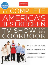 The Editors at America's Test Kitchen — The Complete America's Test Kitchen TV Show Cookbook: 2001-2013