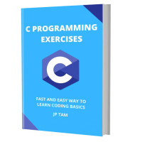 TAM, JP — C PROGRAMMING EXERCISES: FAST AND EASY WAY TO LEARN CODING BASICS