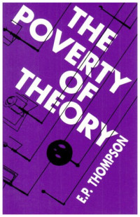 E.P. Thompson — The Poverty of Theory, or An Orrery of Errors