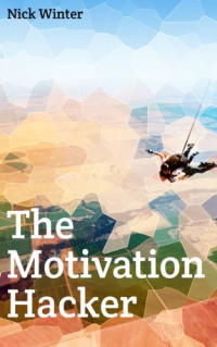 Nick Winter — The Motivation Hacker
